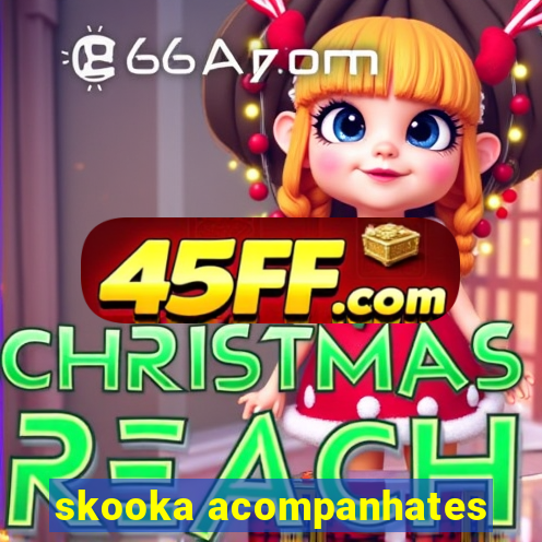 skooka acompanhates